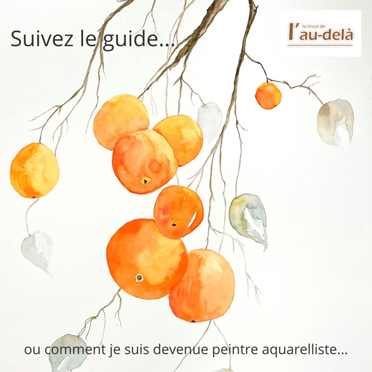 Suivez le guide ou comment je suis devenue peintre aquarelliste...